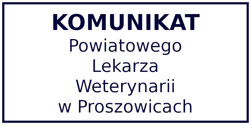 Napis: komunikat Powiatowego Lekarza Weterynarii w Proszowicach