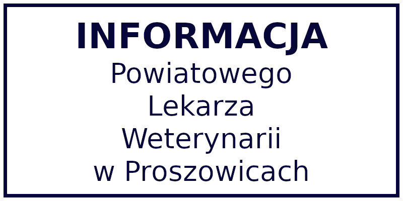 Informacja Powiatowego Lekarza Weterynarii w Proszowicach.