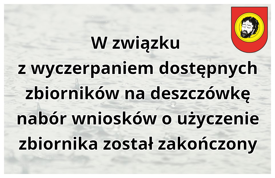 Zdjęcie padającego deszczu, na jego tle napis: ''W związku z wyczerpaniem dostępnych zbiorników na deszczówkę nabór wniosków o użyczenie zbiornika został zakończony''.